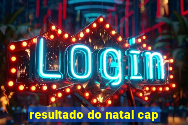 resultado do natal cap